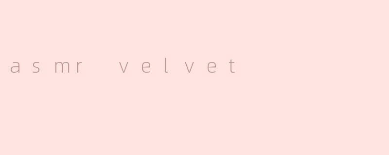 asmr velvet